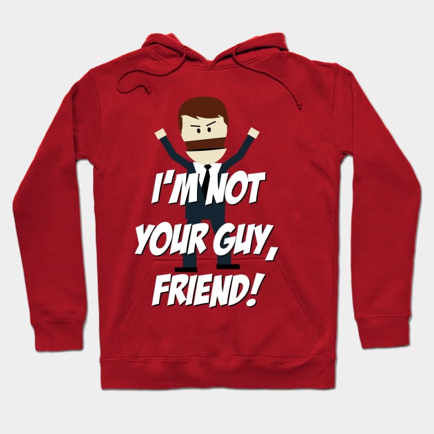 I'm not your Guy, Friend! Hoodie by 4check